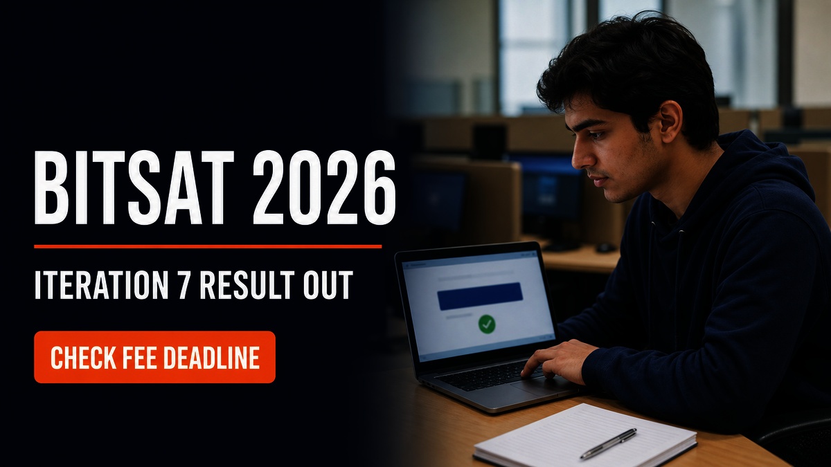 BITSAT 2026 Iteration 7 Result Out; Pay Fee by August 21