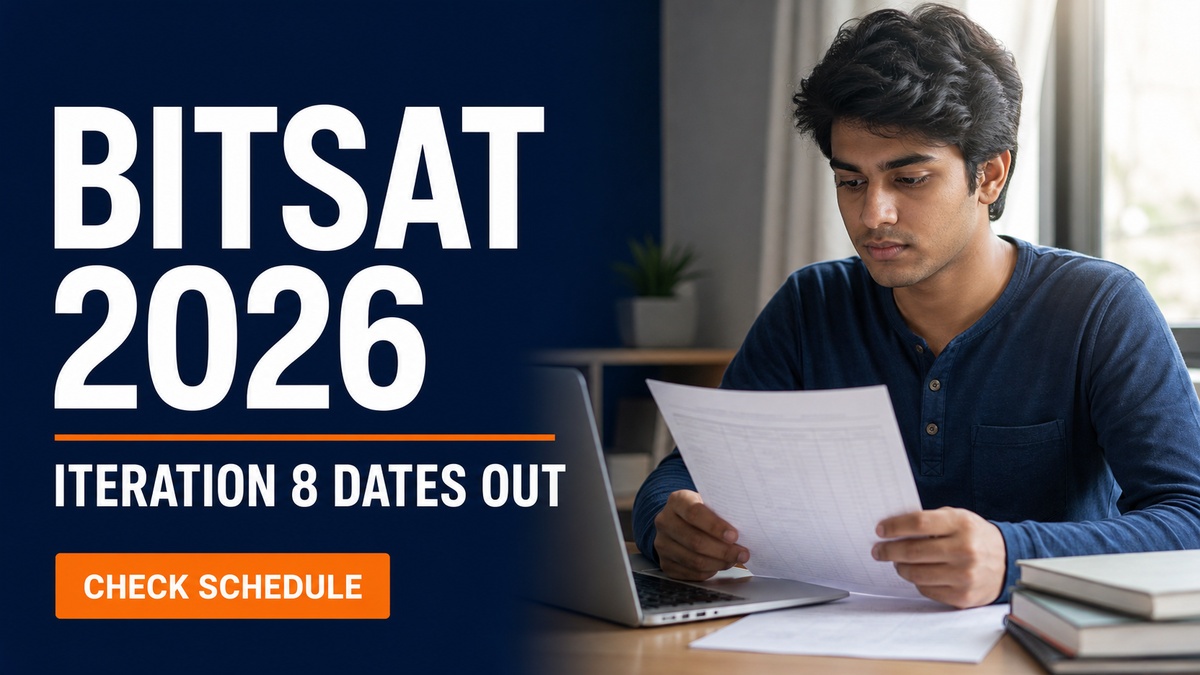 BITSAT 2026 Iteration 8 Dates Out: Fee Payment, Reporting