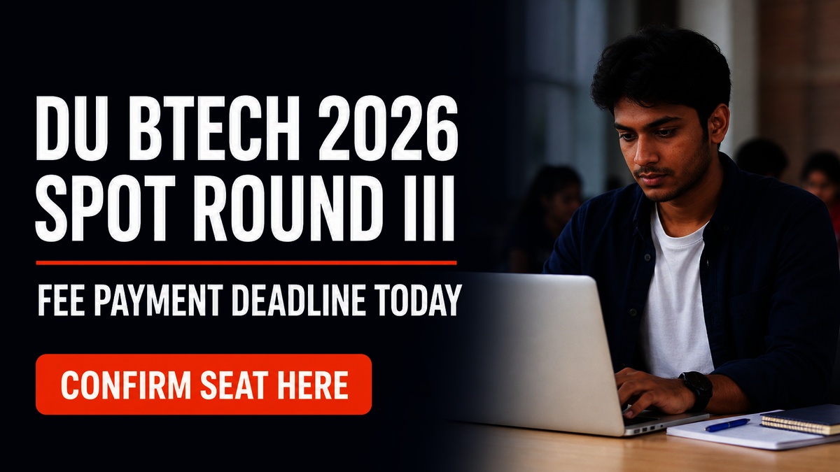 DU BTech 2026 Spot Round 3 Fee Payment Last Date Today