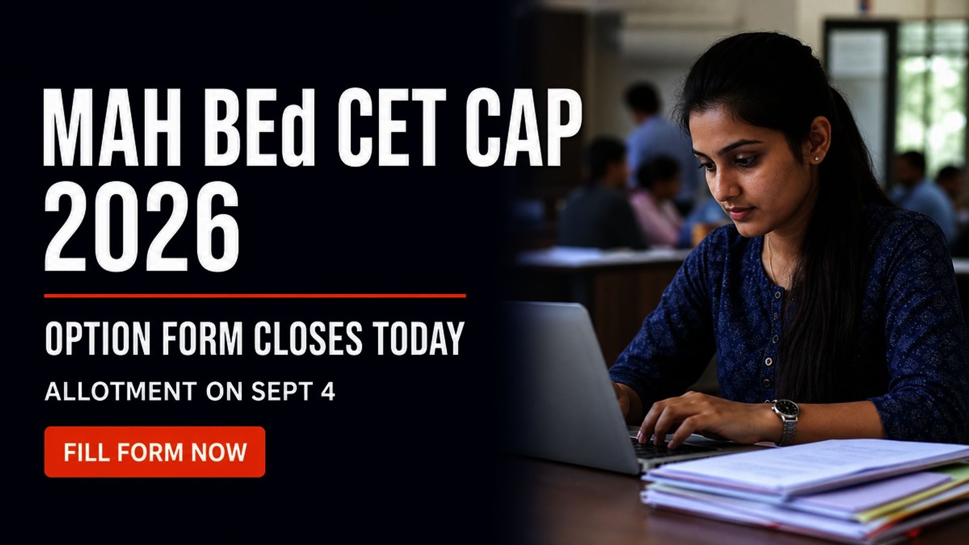 MAH BEd CET CAP 2026 Option Form Closes Today; Allotment Sept 4