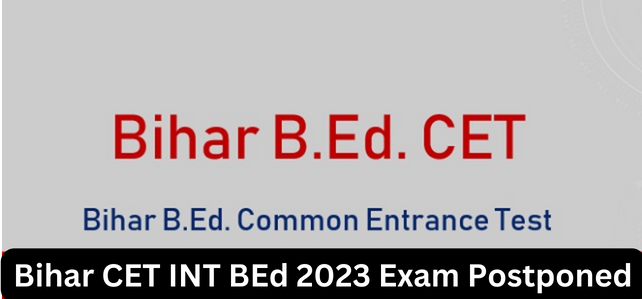 Bihar CET INT BEd 2023 Exam Postponed; Last Date to Register Extended ...