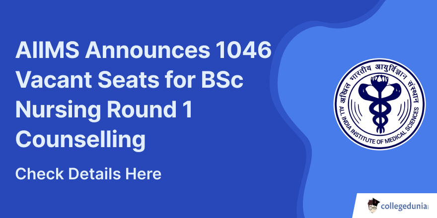 AIIMS Announces 1046 Vacant Seats for BSc Nursing Round 1 Counselling ...