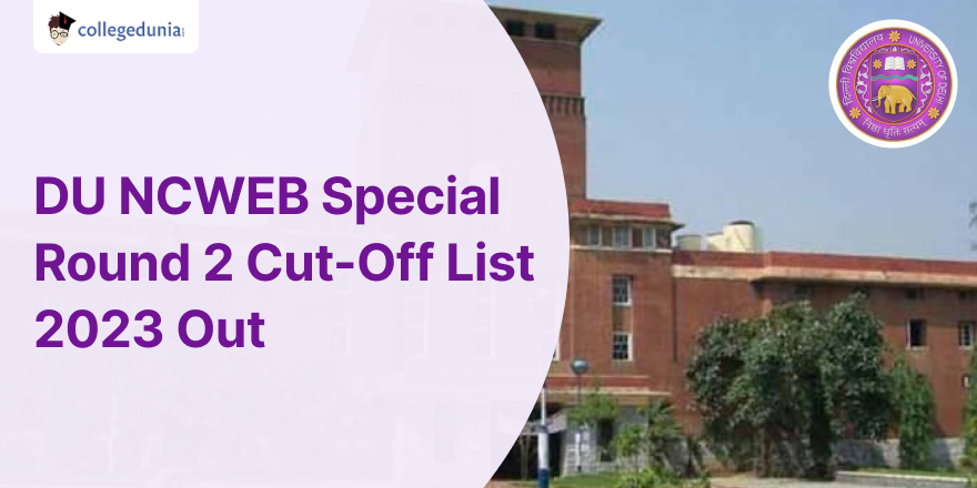 DU NCWEB Special Round 2 Cut-Off List 2023 Out @ncweb.du.ac.in; Check ...