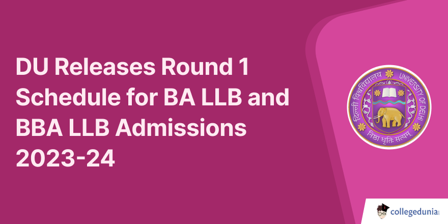 DU Releases Round 1 Schedule for BA LLB and BBA LLB Admissions 2023-24 ...