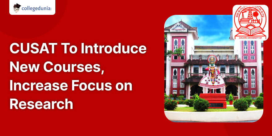 CUSAT To Introduce New Courses Increase Focus on Research