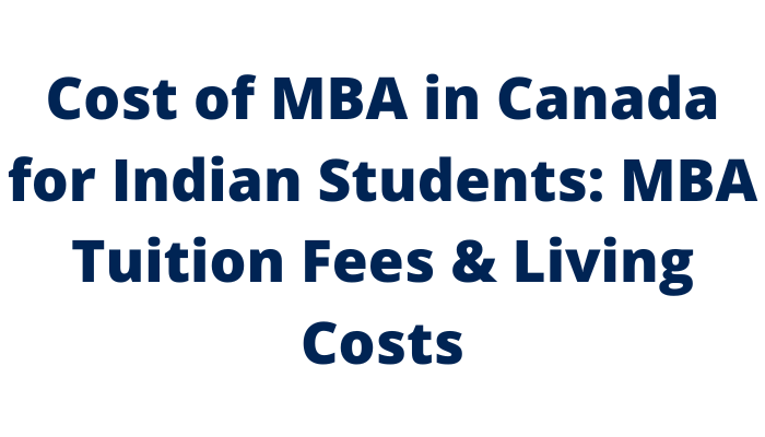 Cost of MBA in Canada: Tuition Fees, & Living Expenses