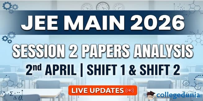 JEE Main 2026 April Session 2 Papers Analysis Live Updates- Check Expected Difficulty Level