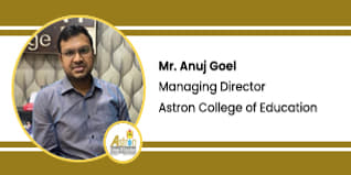 Astron College of Education Managing Director: Mr Anuj Goel Interview