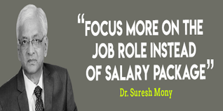 Focus more on the job role instead of salary package advices Dr Suresh Mony Director NMIMS Bengaluru