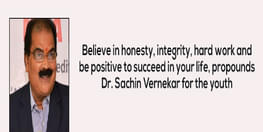 Believe in honesty, integrity, hard work and be positive to succeed in your life, propounds Dr. Sachin Vernekar for the youth