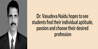 Dr Vasudeva Naidu hopes to see students find their individual aptitude passion and choose their desired profession