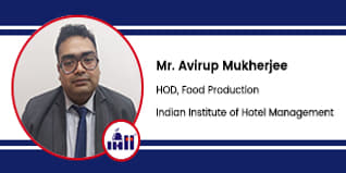 Indian Institute of Hotel Management, HOD, Food Production: Mr Avirup Mukherjee Interview
