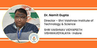 Shri Vaishnav Vidyapeeth Vishwavidyalaya, Director - Shri Vaishnav Institute of Technology & Science: Dr. Namit Gupta Interview