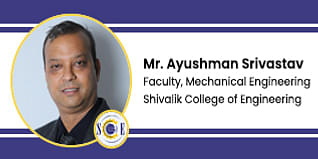 Shivalik College of Engineering Faculty Mechanical Engineering: Mr Ayushman Srivastav Interview