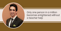 Only one person in a million becomes enlightened without a teacher help