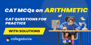 CAT MCQs on Arithmetic: CAT Questions for Practice with Solutions