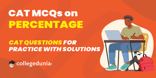CAT MCQs on Percentage: CAT Questions for Practice with Solutions