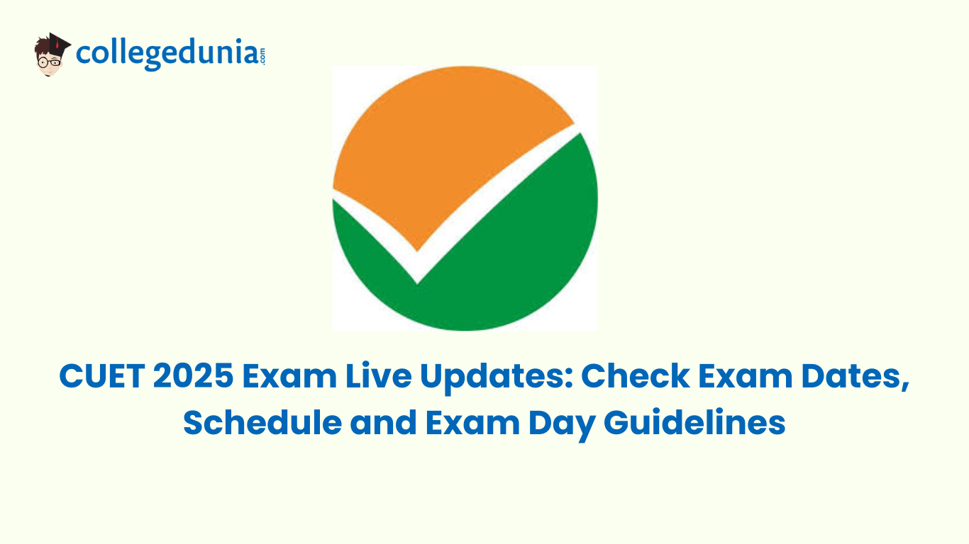CUET 2025 Exam Live Updates: May 19 Exam Over, Check Exam Schedule ...