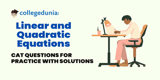 CAT MCQs on Linear and Quadratic Equations: CAT Questions for Practice with Solutions