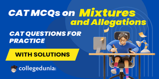 CAT MCQs on Mixtures and Allegations: CAT Questions for Practice with Solutions