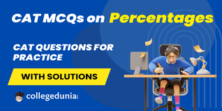 CAT MCQs on Percentages: CAT Questions for Practice with Solutions