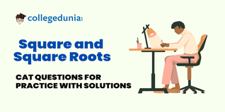 CAT MCQs on Square and Square Roots: CAT Questions for Practice with Solutions