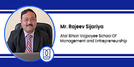 Interview Mr Rajeev Sijariya Atal Bihari Vajpayee School Of Management and Entrepreneurship New Delhi