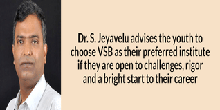 Dr S Jeyavelu advises the young aspirants to choose VSB as their preferred institute if they are open to challenges rigor and a bright start to their career