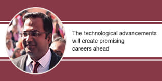 The technological advancements will create promising careers ahead, say Prof. Amit Kuraria