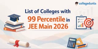 List of Colleges with 99 Percentile in JEE Main 2026