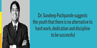Dr Sandeep Pachpande suggests the youth that there is no alternative to hard work dedication and discipline to be successful