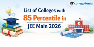List of Colleges with 85 Percentile in JEE Main 2026