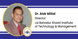 Lal Bahadur Shastri Institute of Technology & Management, Director: Dr. Alok Mittal Interview
