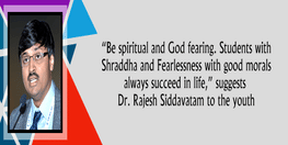 Be spiritual and God fearing Students with Shraddha and Fearlessness with good morals always succeed in life suggests Dr Rajesh Siddavatam to the youth