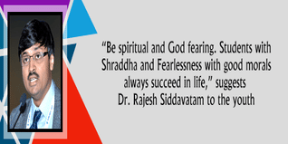 Be spiritual and God fearing Students with Shraddha and Fearlessness with good morals  always succeed in life suggests Dr Rajesh Siddavatam to the youth