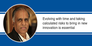 Evolving with time and taking calculated risks to bring in new innovation is essential, says Prof. S Sadagopan