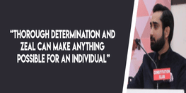 Thorough determination and zeal can make anything possible for an individual believes Mr Syed Masood