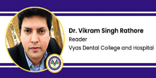Vyas Dental College and Hospital Associate Professor Pedodontics: Dr Vikram Singh Interview