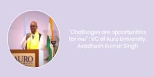 Challenges are opportunities for me VC of Auro University Avadhesh Kumar Singh