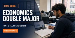 DTU Launches Double Major Track in Economics for BTech Students from 2026