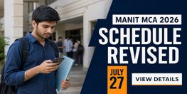 MANIT Bhopal MCA 2026 Revised Schedule Reporting on July 27