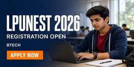 LPUNEST 2026 August Session Registration Opens for BTech Admissions