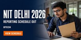 NIT Delhi BTech 2026 Reporting Schedule Released for JOSAA CSAB DASA Candidates