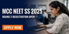 MCC NEET SS Counselling 2025 Round 2 Registration Closes August 5