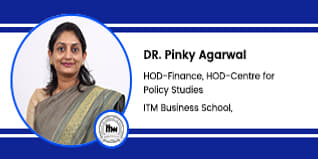 ITM Business School Navi Mumbai, Head of Finance and Centre for Policy Studies Departments: Dr. Pinky Agarwal Interview
