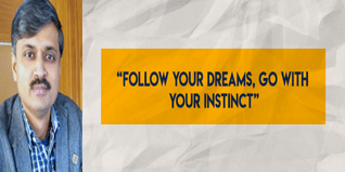 Follow your dreams go with your instinct Prof Dr Rajesh Siddavatam advices the youth