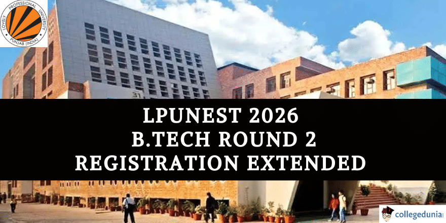  LPUNEST 2026 B.Tech Round 2 Registration Extended