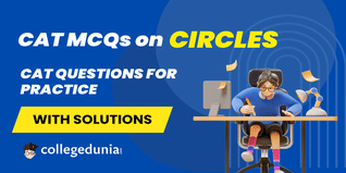 CAT MCQs on Circles: CAT Questions for Practice with Solutions