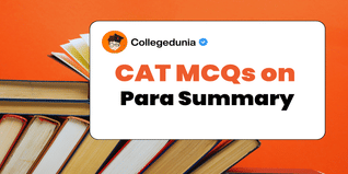 CAT MCQs on Para Summary: CAT Questions for Practice with Solutions