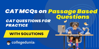 CAT MCQs on Passage Based Questions: CAT Questions for Practice with Solutions